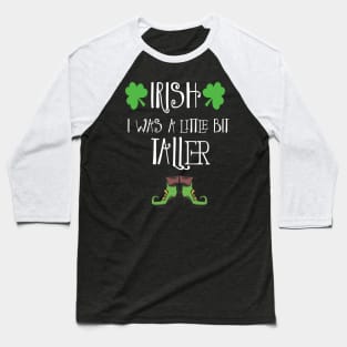 Irish I Was A Little Bit Taller Celebrate St Patricks Day Tee Baseball T-Shirt